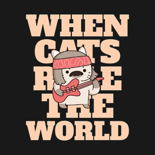 When Cats Rule The World T-Shirt