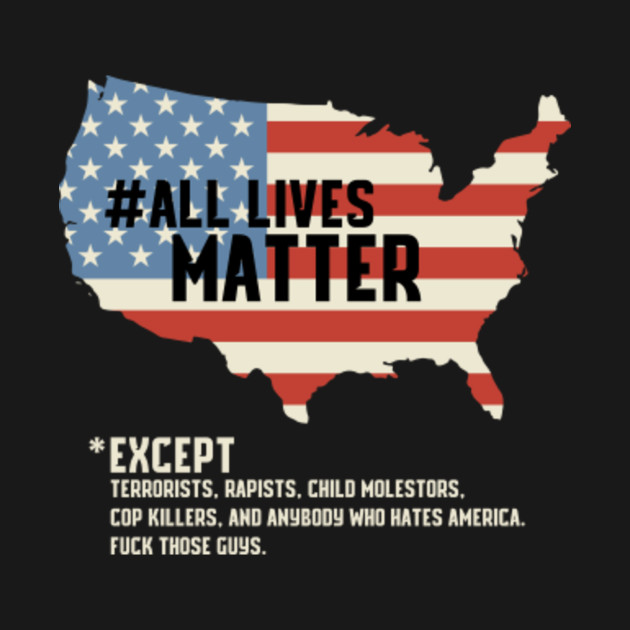 All Lives Matter American Flag All Lives Matter T Shirt Teepublic