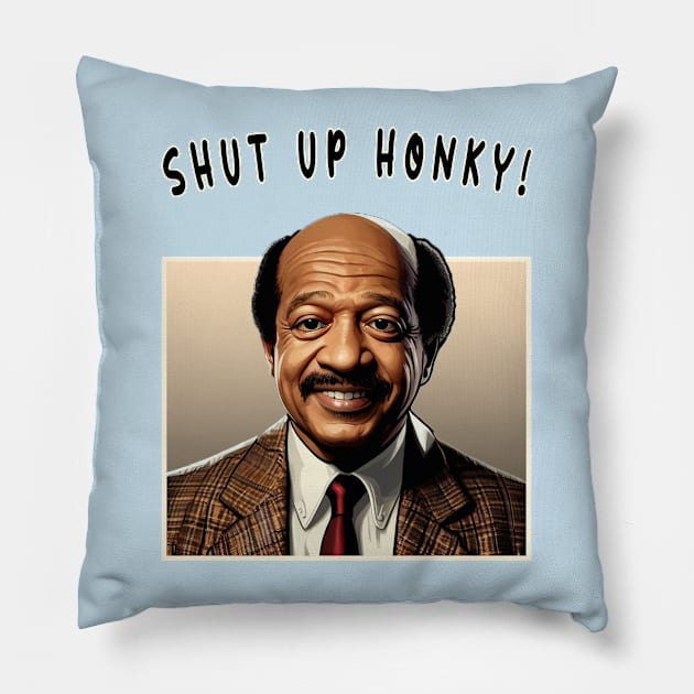 Shut Up Honky! Pillow by Moulezitouna