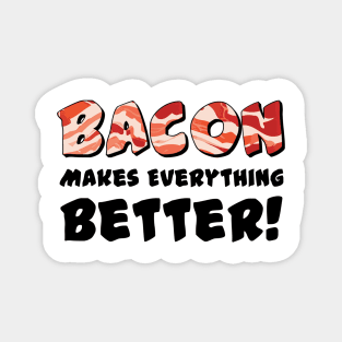 Bacon Makes Everything Better! Magnet