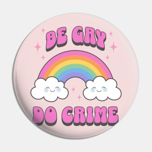 Be Gay do Crime Cute Kawaii Rainbow LGBTQIA Pin