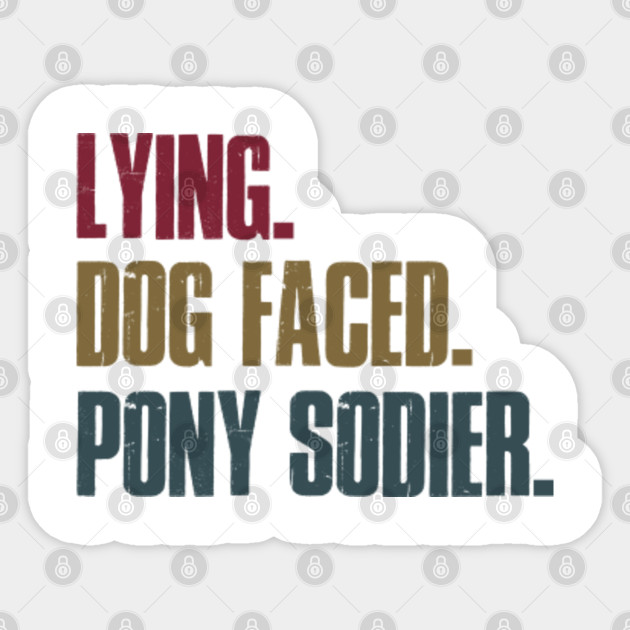Lying Dog Faced Pony Sodier Funny Joe Biden Quote Meme Costume Gift Lying Dog Faced Pony Soldier Sticker Teepublic