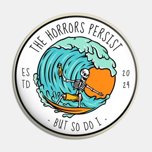 The Horrors Persist But So Do I Pin