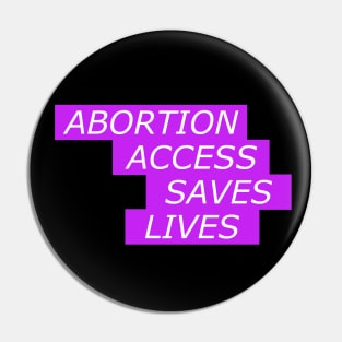 Abortion Access Saves Lives - Womens Rights Pin