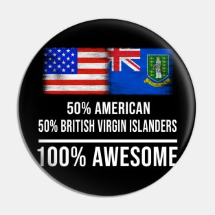 50% American 50% British Virgin Islanders 100% Awesome - Gift for British Virgin Islanders Heritage From British Virgin Islands Pin