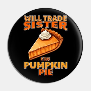 Will Trade Sister For Pumpkin Pie Funny Thanksgiving Pin