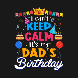 I Can_t Keep Calm It_s My Dad_s Birthday Matching Family T-Shirt