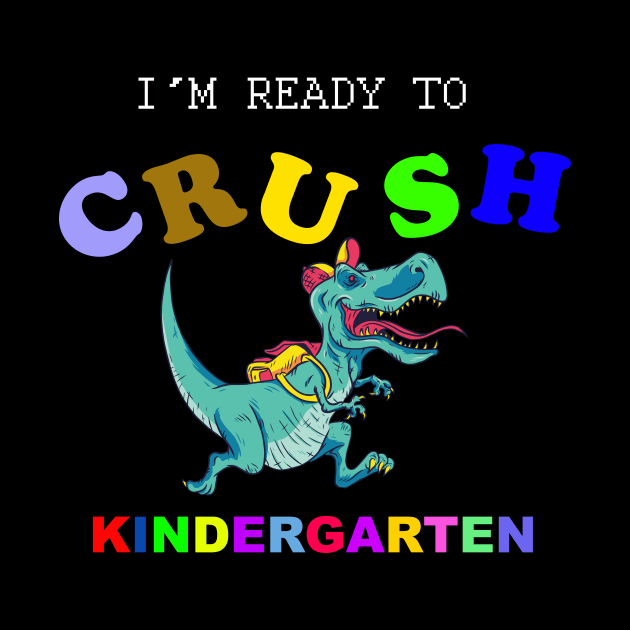 I'm Ready To Crush Kindergarten by NICHE&NICHE