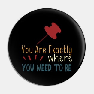 You Are Exactly Where You Need To Be Pin