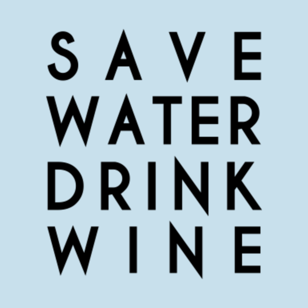 Disover Save Water Drink Wine - Save Water Drink Wine - T-Shirt