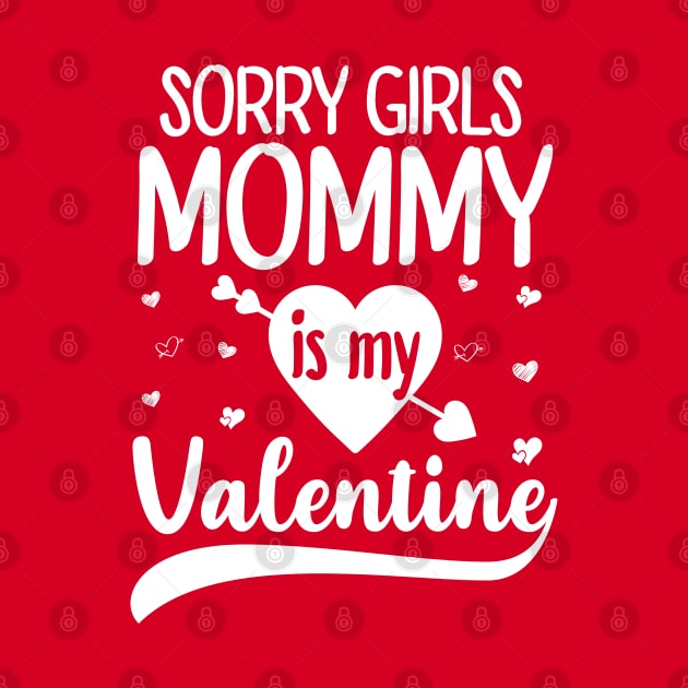 Sorry Girls Mommy Is My Valentine by DragonTees