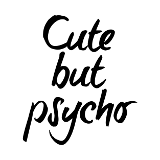 Cute but psycho - black text T-Shirt