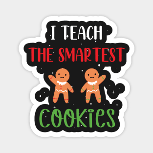 I Teach the Smartest Cookies / Funny Cookies Teacher Christmas / Cute Little Cookies Christmas Teacher Gift Magnet