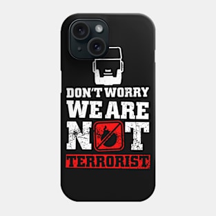 Don't Worry, We Are Not Terrorist Phone Case