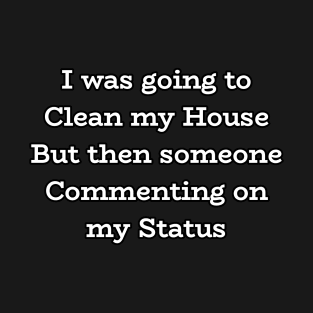 Commenting - Funny Cleaning Quote T-Shirt