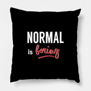 NORMAL Is Boring Pillow