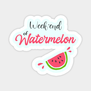 week-end of watermelon Magnet