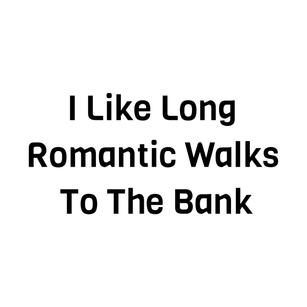 I Like Long Romantic Walks To The Banks by Jitesh Kundra