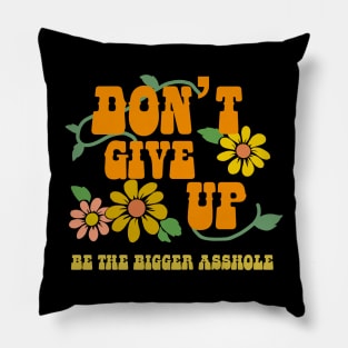 Be the Bigger Asshole Pillow