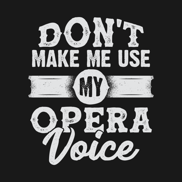 Don't Make Me Use My Opera Voice by Dolde08