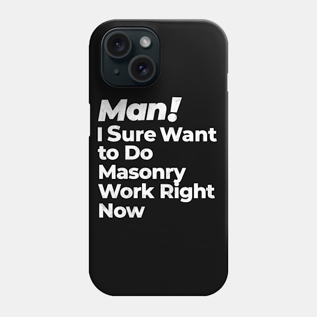 Man! I Sure Want to Do Masonry Work Right Now Retro Gift Phone Case by MapYourWorld