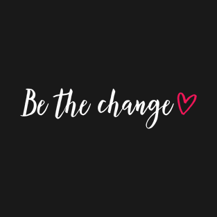 Be the change - red heart T-Shirt