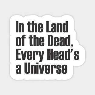 In the Land of the Dead, Every Head's a Universe Magnet