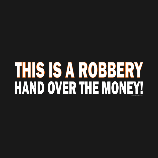 THIS IS A ROBBERY ~ HAND OVER THE MONEY! by RainingSpiders