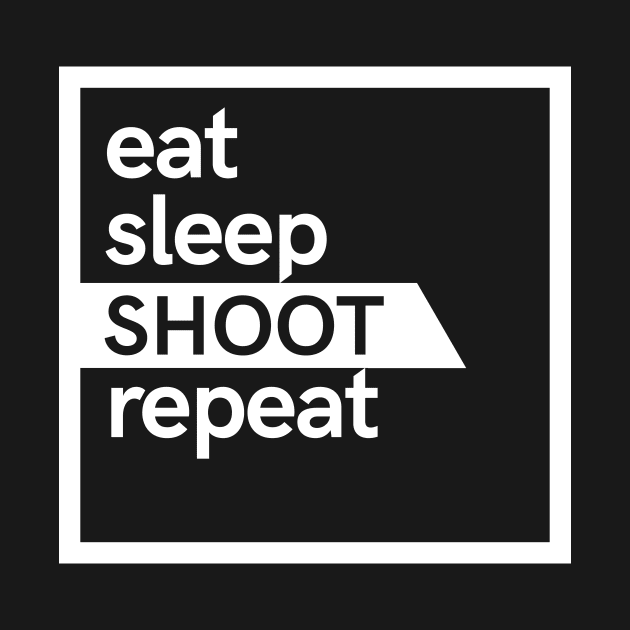 Eat Sleep Shoot Repeat by hoopoe