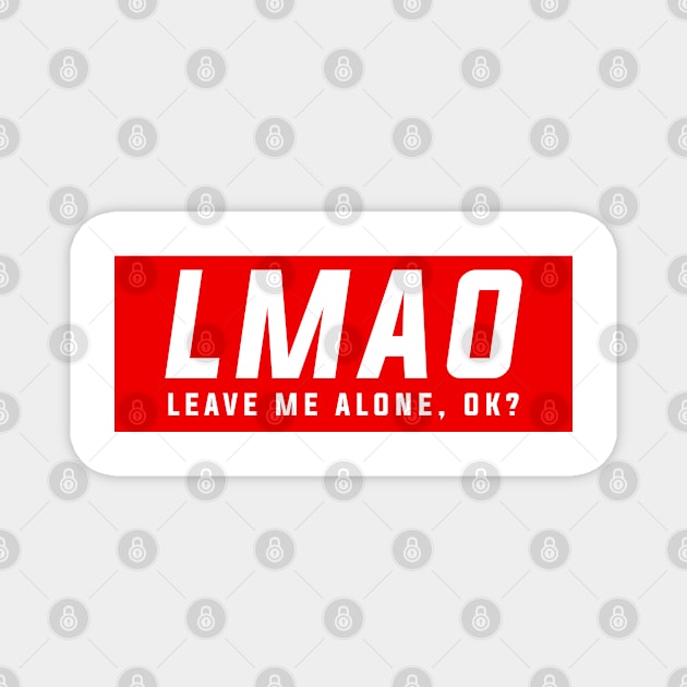 LMAO - Leave me alone, ok! Magnet by G! Zone