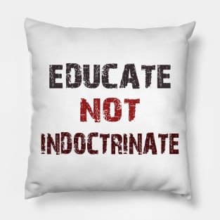 educate not indoctrinate Pillow