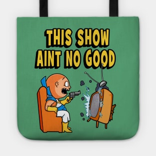 This Show Aint No Good Tote