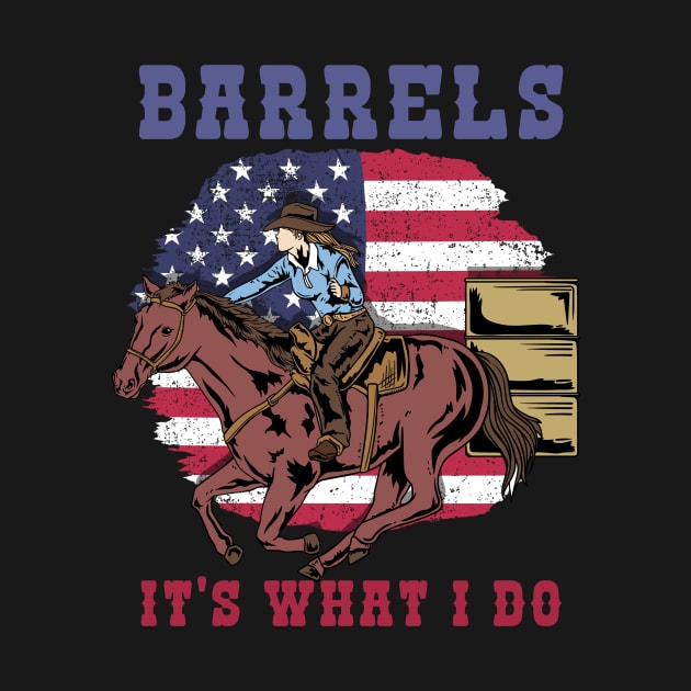 Barrels It's What I DO I Horseback Riding by biNutz