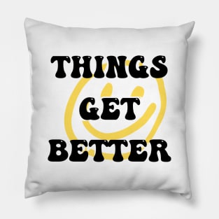 Things get better Pillow