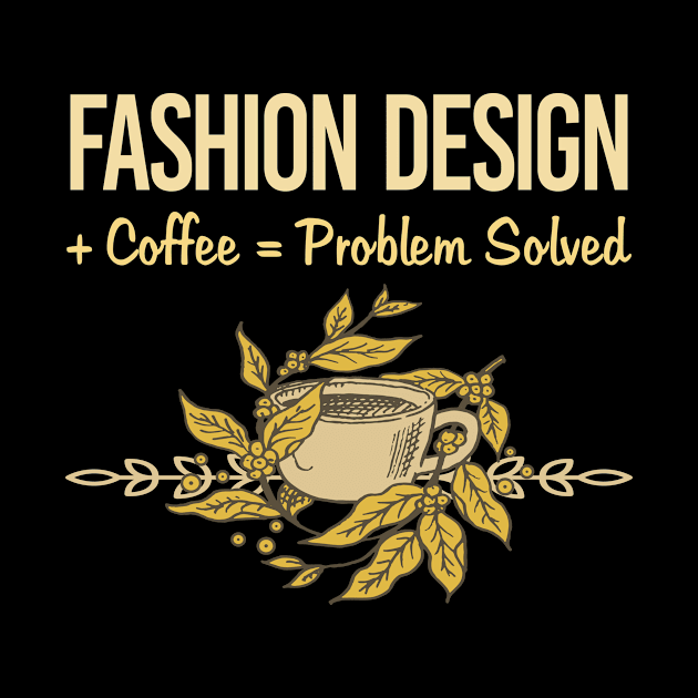 Problem Solved Coffee Fashion Design by Happy Life