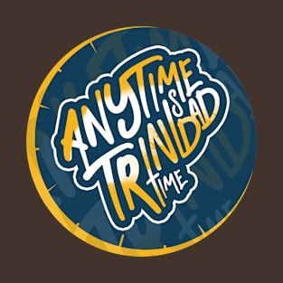 Anytime Is Trinidad Time - Trinidad and Tobago Lifestyle T-Shirt