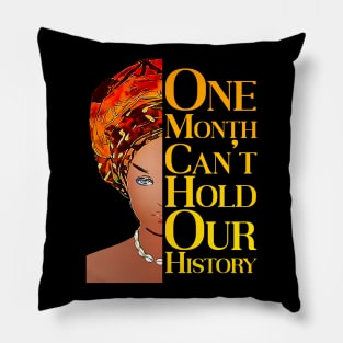 One Month Can't Hold Our History African Black History Month Pillow