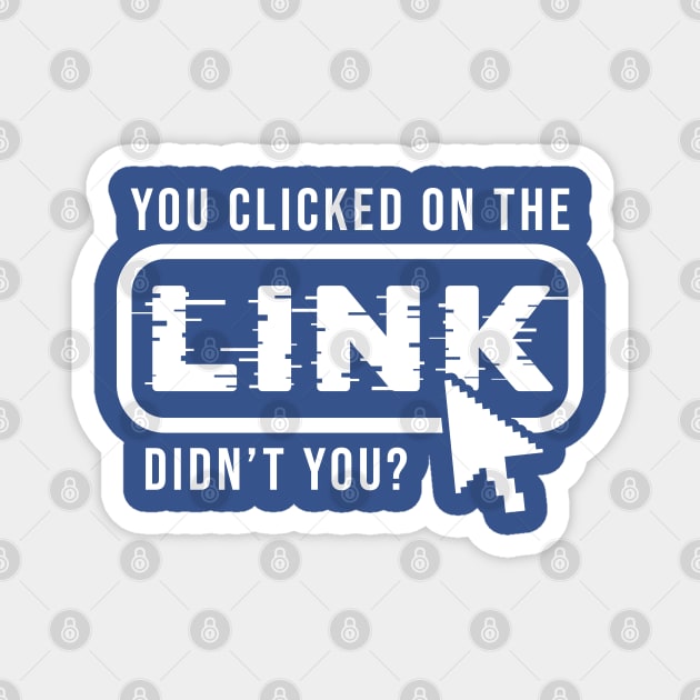 You Clicked It, Didn't You Magnet by enrynz