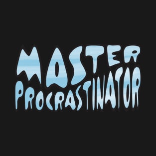 Master Procrastinator T-Shirt