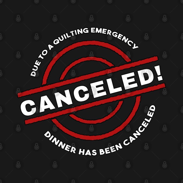 Quilter Emergency Dinner Canceled by TLSDesigns