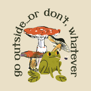 Go Outside...or don't, whatever Frog and Mushrooms T-Shirt