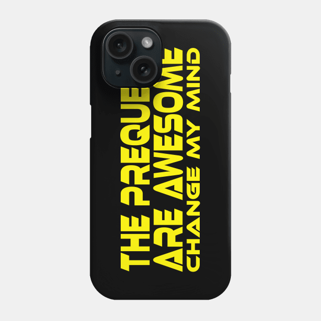 THE PREQUELS ARE AWESOME CHANGE MY MIND Phone Case by TSOL Games