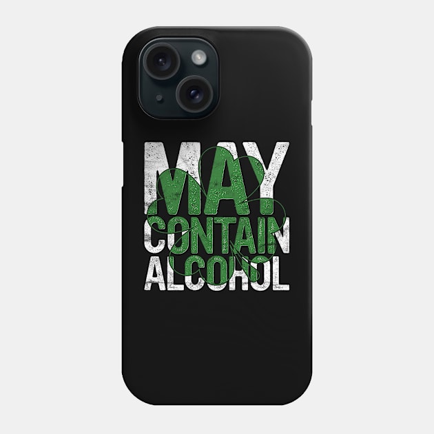 May Contain Alcohol Gift St Patricks Day Drinking Paddy's Phone Case by rhondamoller87