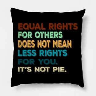 Vtg Equal rights for others does not mean less rights for you. It's not Pie Pillow