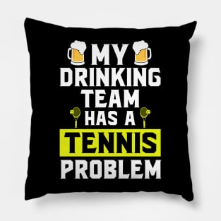 My drinking team has a tennis problem Pillow