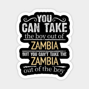 You Can Take The Boy Out Of Zambia But You Cant Take The Zambia Out Of The Boy - Gift for Zambian With Roots From Zambia Magnet