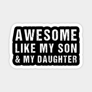 Awesome Like My Son and My Daughters Funny Parents' Day Present Magnet