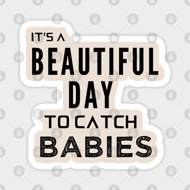 Its a Beautiful Day to Catch Babies Magnet by Oddities Outlet