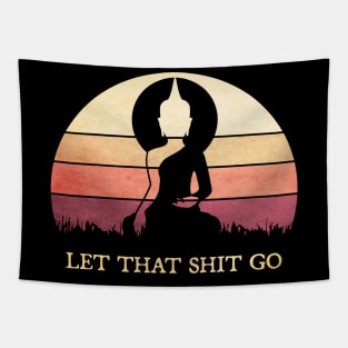 Yoga Buddha Mediation funny quote let that shit go Tapestry