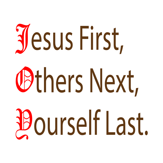 Jesus First, Others Next, Yourself Last. by FlorenceFashionstyle